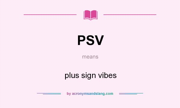 What does PSV mean? It stands for plus sign vibes
