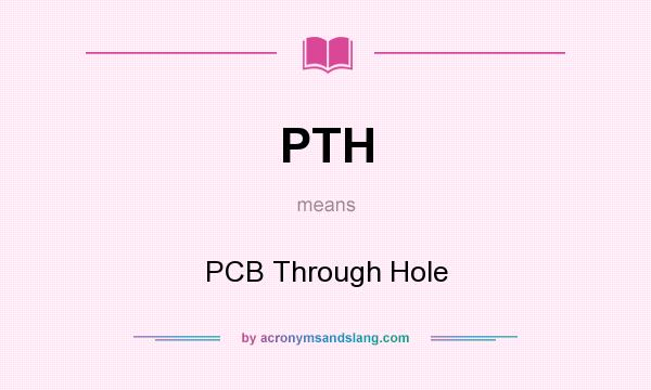 What does PTH mean? It stands for PCB Through Hole