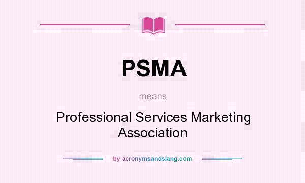 What does PSMA mean? It stands for Professional Services Marketing Association