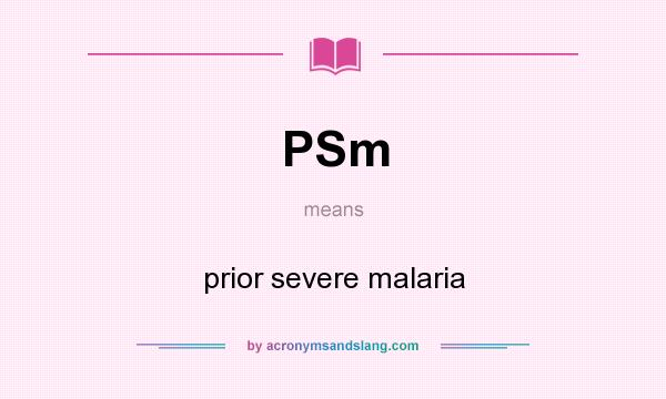 What does PSm mean? It stands for prior severe malaria