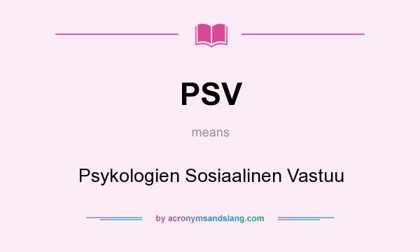 What does PSV mean? It stands for Psykologien Sosiaalinen Vastuu