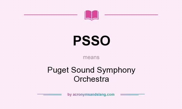 What does PSSO mean? It stands for Puget Sound Symphony Orchestra