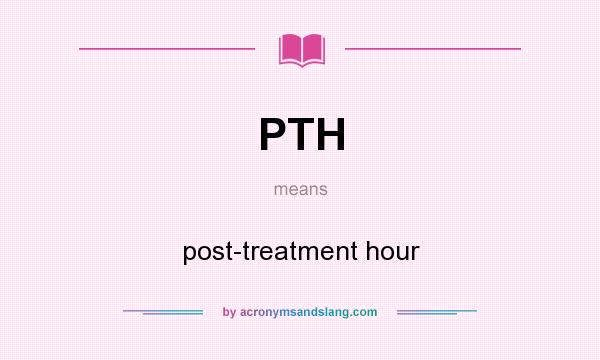 What does PTH mean? It stands for post-treatment hour