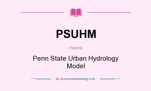 What does PSUHM mean? It stands for Penn State Urban Hydrology Model