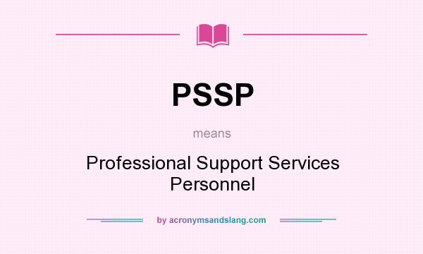 What does PSSP mean? It stands for Professional Support Services Personnel