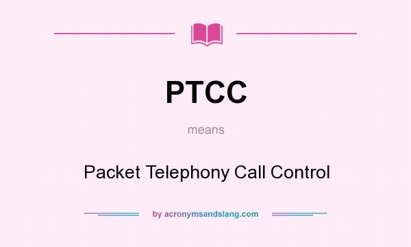 What does PTCC mean? It stands for Packet Telephony Call Control