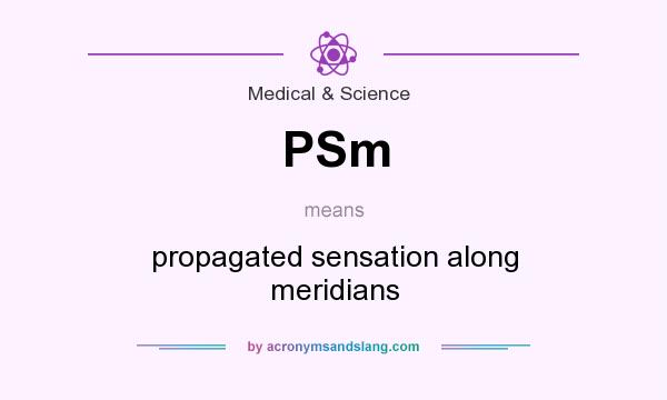 What does PSm mean? It stands for propagated sensation along meridians