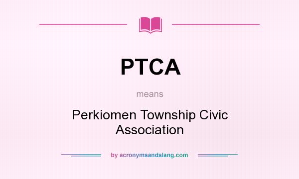 What does PTCA mean? It stands for Perkiomen Township Civic Association