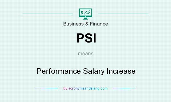 What does PSI mean? It stands for Performance Salary Increase
