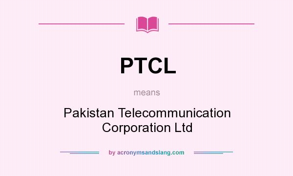 What does PTCL mean? It stands for Pakistan Telecommunication Corporation Ltd