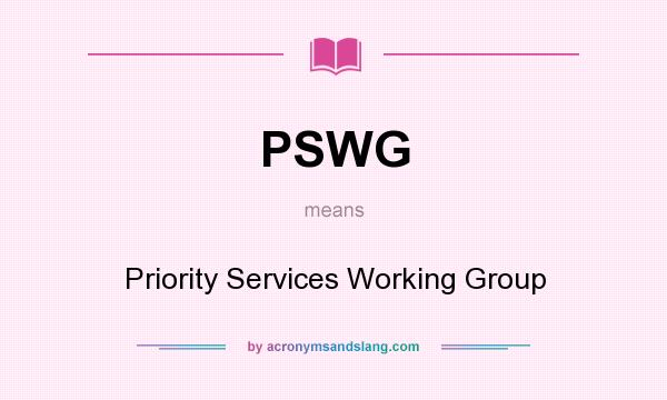 What does PSWG mean? It stands for Priority Services Working Group
