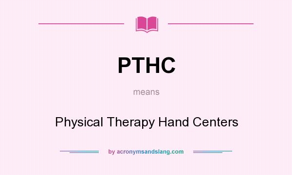 What does PTHC mean? It stands for Physical Therapy Hand Centers