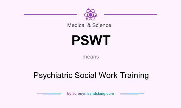 What does PSWT mean? It stands for Psychiatric Social Work Training