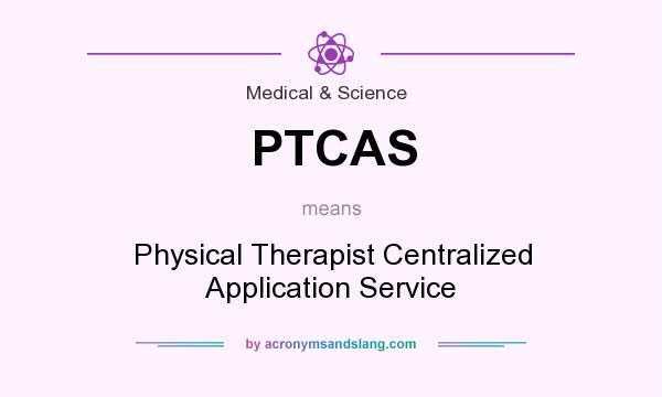 What does PTCAS mean? It stands for Physical Therapist Centralized Application Service