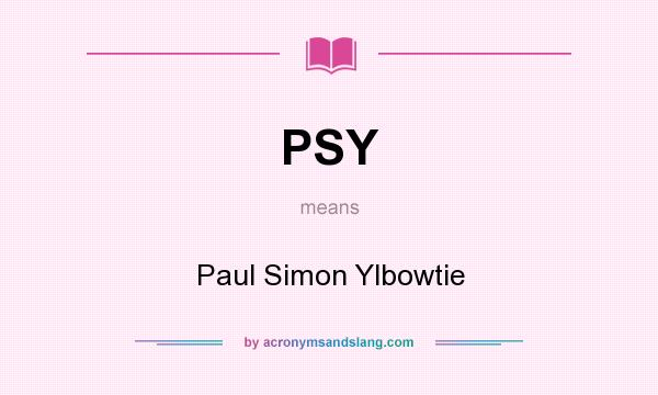 What does PSY mean? It stands for Paul Simon Ylbowtie