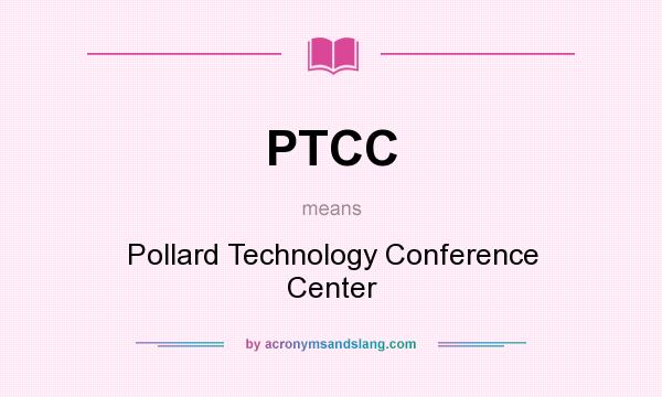 What does PTCC mean? It stands for Pollard Technology Conference Center