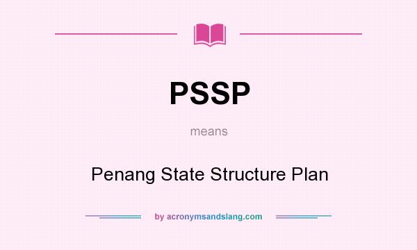 What does PSSP mean? It stands for Penang State Structure Plan