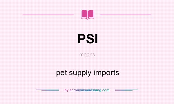 What does PSI mean? It stands for pet supply imports
