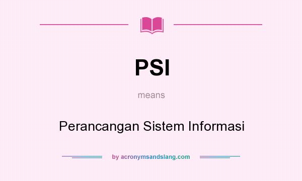 What does PSI mean? It stands for Perancangan Sistem Informasi