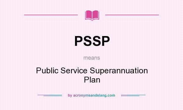 What does PSSP mean? It stands for Public Service Superannuation Plan