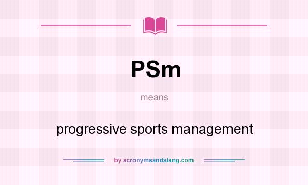 What does PSm mean? It stands for progressive sports management