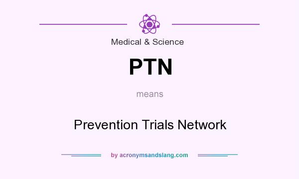 What does PTN mean? It stands for Prevention Trials Network