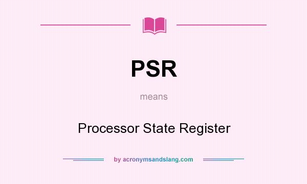 What does PSR mean? It stands for Processor State Register