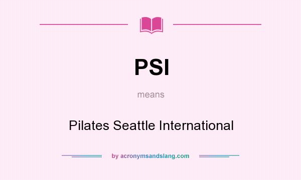 What does PSI mean? It stands for Pilates Seattle International