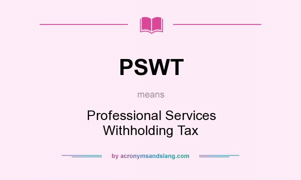 What does PSWT mean? It stands for Professional Services Withholding Tax