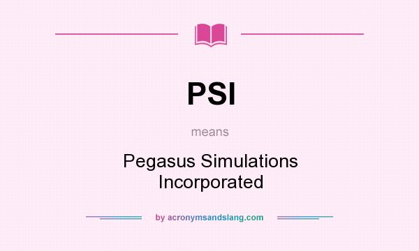 What does PSI mean? It stands for Pegasus Simulations Incorporated