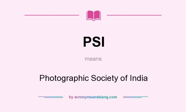What does PSI mean? It stands for Photographic Society of India
