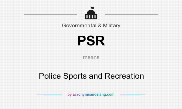 What does PSR mean? It stands for Police Sports and Recreation