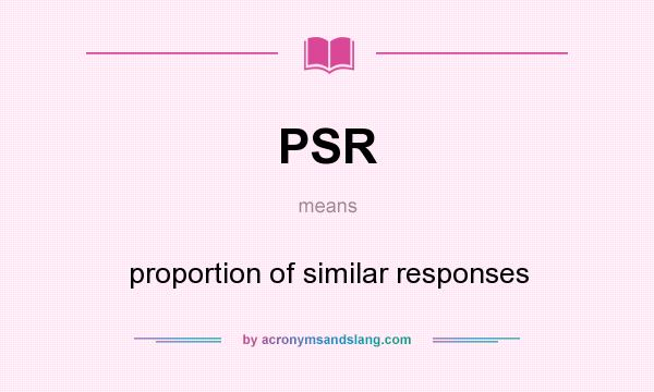 What does PSR mean? It stands for proportion of similar responses