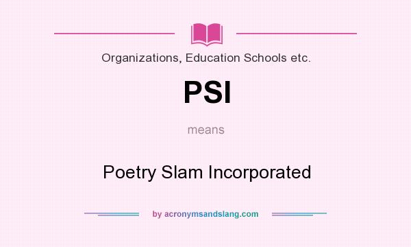 What does PSI mean? It stands for Poetry Slam Incorporated