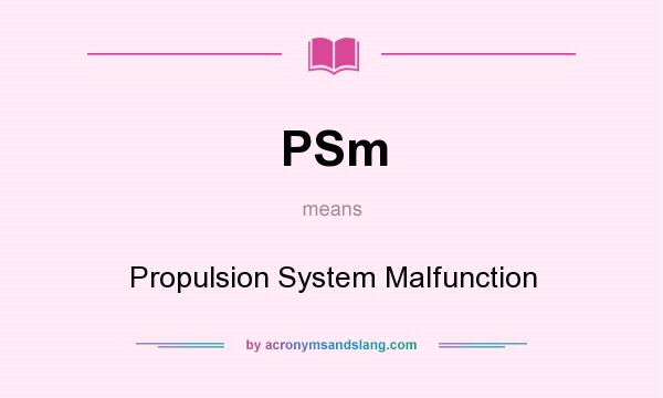 What does PSm mean? It stands for Propulsion System Malfunction