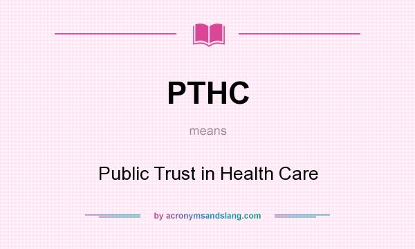 What does PTHC mean? It stands for Public Trust in Health Care