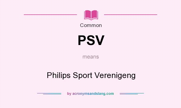 What does PSV mean? It stands for Philips Sport Verenigeng