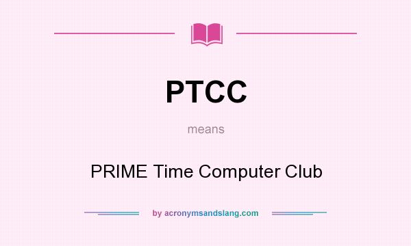 What does PTCC mean? It stands for PRIME Time Computer Club