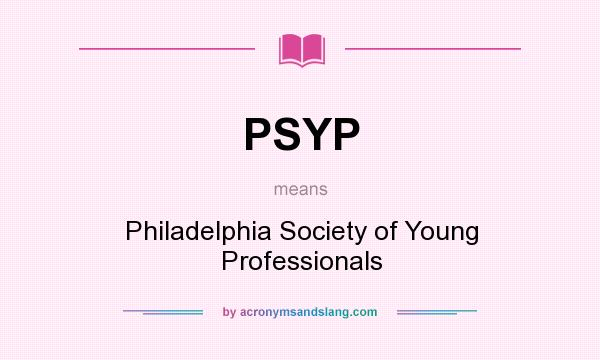 What does PSYP mean? It stands for Philadelphia Society of Young Professionals