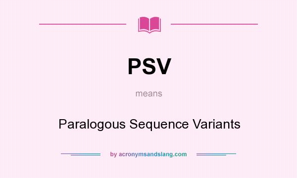 What does PSV mean? It stands for Paralogous Sequence Variants
