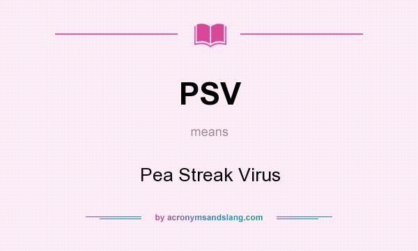 What does PSV mean? It stands for Pea Streak Virus