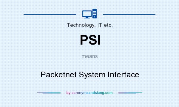 What does PSI mean? It stands for Packetnet System Interface