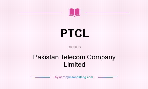 What does PTCL mean? It stands for Pakistan Telecom Company Limited
