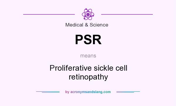 What does PSR mean? It stands for Proliferative sickle cell retinopathy