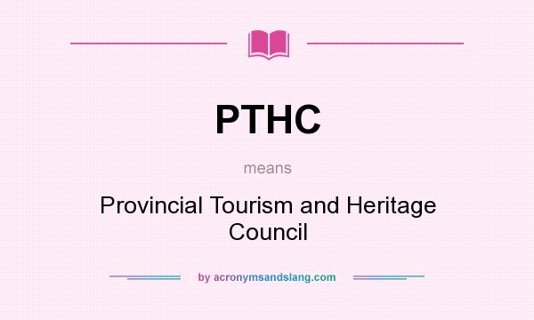 What does PTHC mean? It stands for Provincial Tourism and Heritage Council