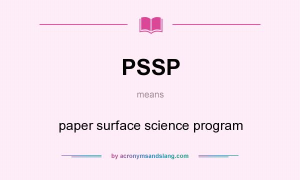 What does PSSP mean? It stands for paper surface science program