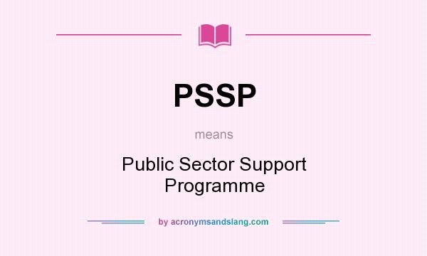 What does PSSP mean? It stands for Public Sector Support Programme