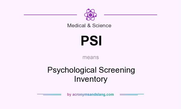 What does PSI mean? It stands for Psychological Screening Inventory