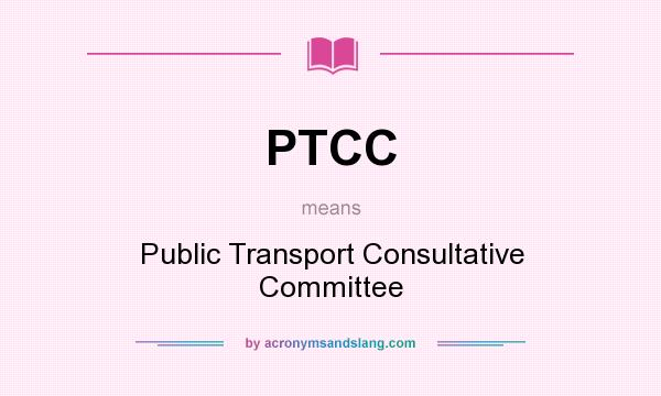 What does PTCC mean? It stands for Public Transport Consultative Committee