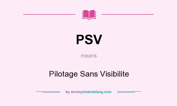 What does PSV mean? It stands for Pilotage Sans Visibilite